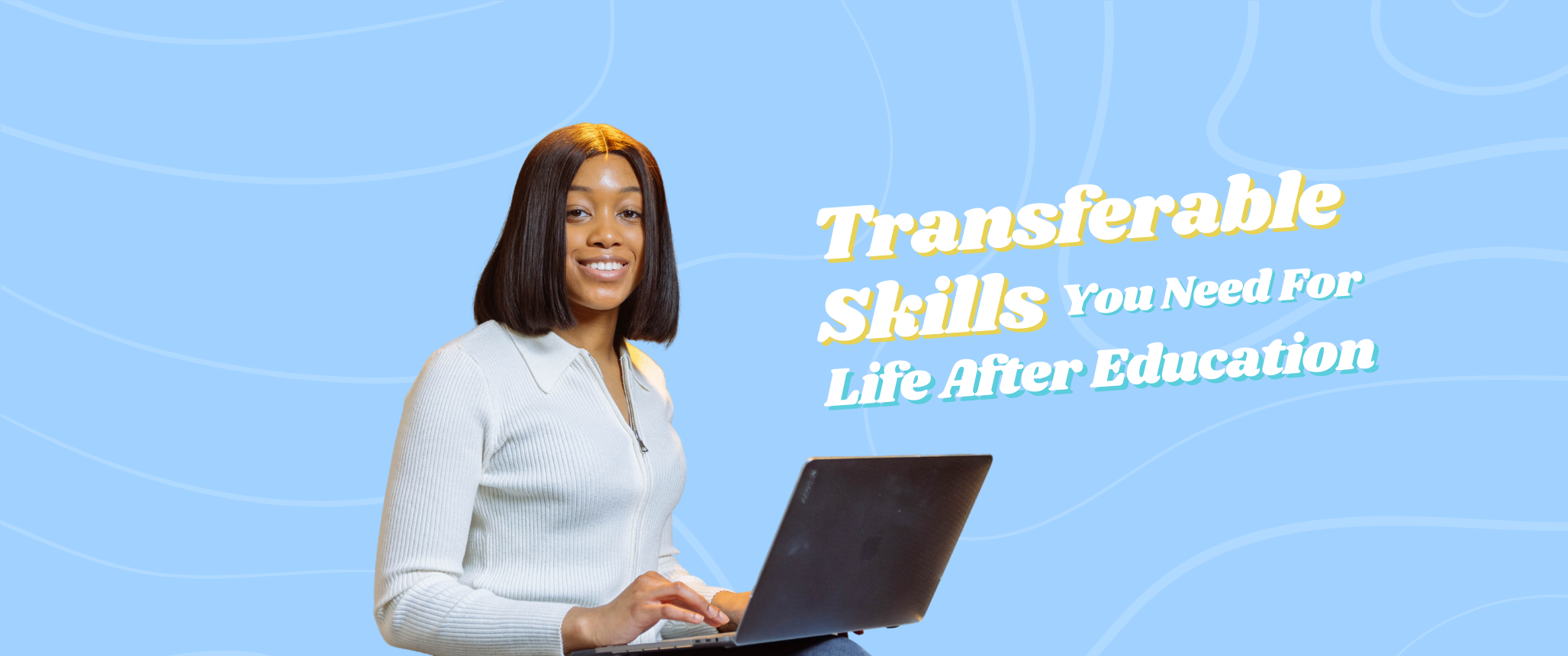 Transferable Skills Your Need For Life After Education